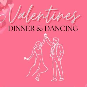 Valentines Dinner & Dancing